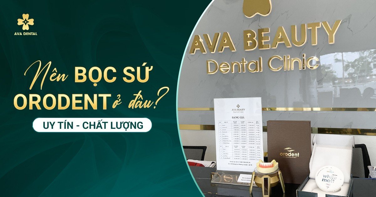 nên bọc răng sứ orodent ở đâu ?