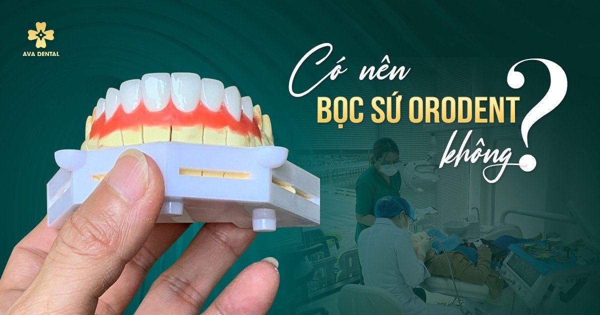 có nên bọc sứ orodent 