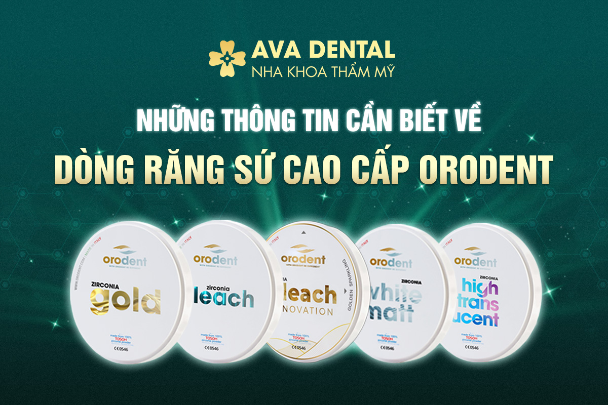 Dòng Răng Sứ Cao Cấp Orodent Và Những Thông Tin Cần Biết 10 răng sứ cao cấp orodent